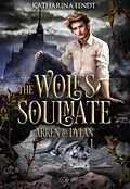 E-Book (epub) The Wolf's Soulmate - Arren und Dylan ( Band 1 ) von Katharina Fendt
