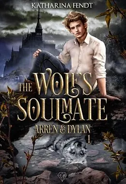 E-Book (epub) The Wolf's Soulmate - Arren und Dylan ( Band 1 ) von Katharina Fendt