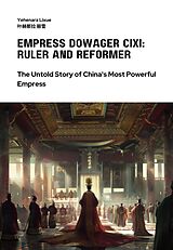 eBook (epub) Empress Dowager Cixi: Ruler and Reformer de Yehenara Lixue