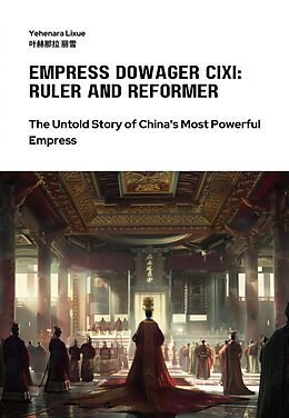 eBook (epub) Empress Dowager Cixi: Ruler and Reformer de Yehenara Lixue