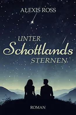E-Book (epub) Unter Schottlands Sternen von Alexis Ross