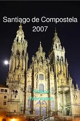 E-Book (epub) Santiago de Compostela 2007 von Roland Weinmann