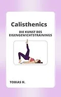 E-Book (epub) Calisthenics - die Kunst des Eigengewichttrainings von Tobias Hopfmüller