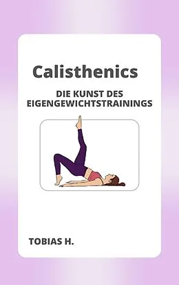 E-Book (epub) Calisthenics - die Kunst des Eigengewichttrainings von Tobias Hopfmüller