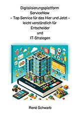  Digitalisierungsplattform ServiceNow für Entscheider von René Schwarb