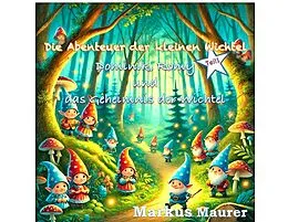 E-Book (epub) Dominik, Romy und das Geheimnis der Wichtel von Markus Nikolaus Maurer