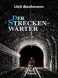 E-Book (epub) Der Streckenwärter von Ueli Bachmann