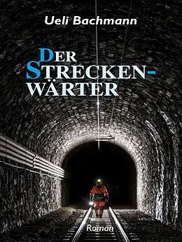 E-Book (epub) Der Streckenwärter von Ueli Bachmann