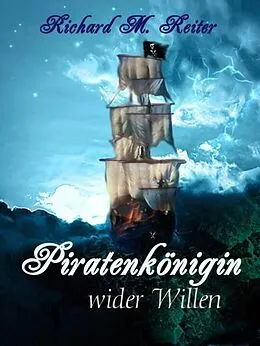 E-Book (epub) Piratenkönigin wider Willen von Richard M. Reiter