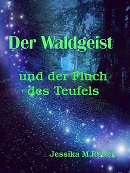 E-Book (epub) Der Waldgeist und der Fluch des Teufels von Jessika M. Reiter