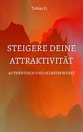 E-Book (epub) Steigere deine Attraktivität - Authentisch und Selbstbewusst von Tobias Hopfmüller