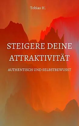 E-Book (epub) Steigere deine Attraktivität - Authentisch und Selbstbewusst von Tobias Hopfmüller