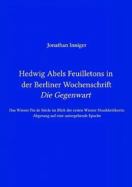 E-Book (epub) Hedwig Abels Feuilletons in der Berliner Wochenschrift 'Die Gegenwart' von Jonathan Inniger