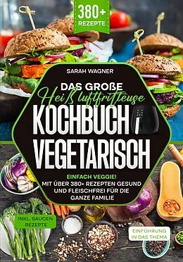 E-Book (epub) Das große Heißluftfritteuse Kochbuch Vegetarisch von Sarah Wagner