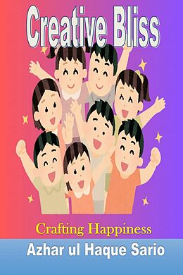 eBook (epub) Creative Bliss Crafting Happiness de Azhar ul Haque Sario