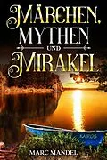 E-Book (epub) Märchen, Mythen und Mirakel von Marc Mandel