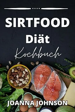 E-Book (epub) Sirtfood Diät Kochbuch von Joanna Johnson