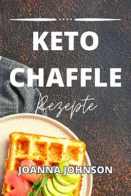 E-Book (epub) Keto Chaffle Rezepte von Joanna Johnson