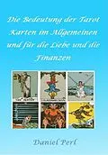 E-Book (epub) Die Bedeutung der Tarot Karten im Allgemeinen und für die Liebe und die Finanzen von Daniel Perl