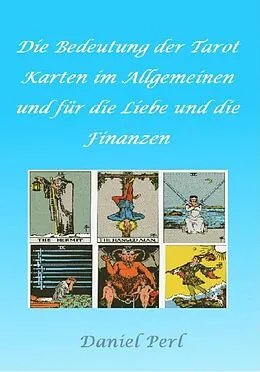 E-Book (epub) Die Bedeutung der Tarot Karten im Allgemeinen und für die Liebe und die Finanzen von Daniel Perl