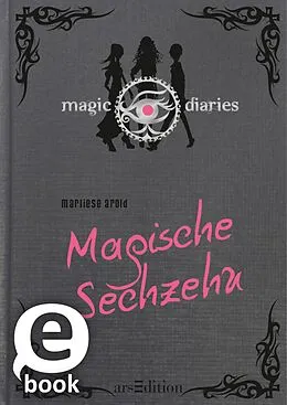E-Book (epub) Magic Diaries. Magische Sechzehn (Magic Diaries 1) von Marliese Arold