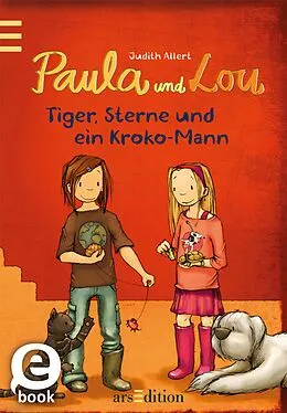 E-Book (epub) Paula und Lou - Tiger, Sterne und ein Kroko-Mann (Paula und Lou 2) von Judith Allert