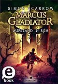 E-Book (epub) Marcus Gladiator - Aufstand in Rom (Marcus Gladiator 3) von Simon Scarrow