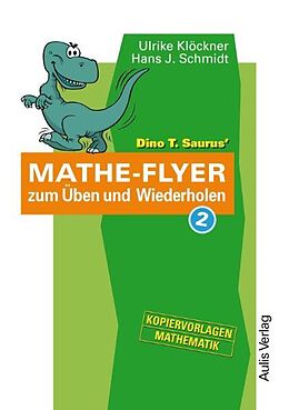 Kartonierter Einband Kopiervorlagen Mathematik / Dino T. Saurus Mathe-Flyer 2 zum Üben und Wiederholen von Ulrike Klöckner, Hans J Schmidt