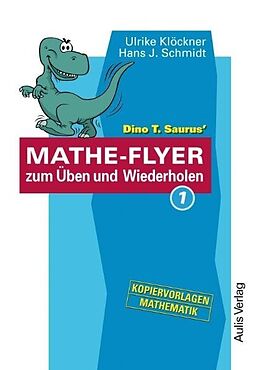 Kartonierter Einband Kopiervorlagen Mathematik / Dino T. Saurus MATHE-FLYER 1 zum Üben und Wiederholen von Ulrike Klöckner, Hans J Schmidt