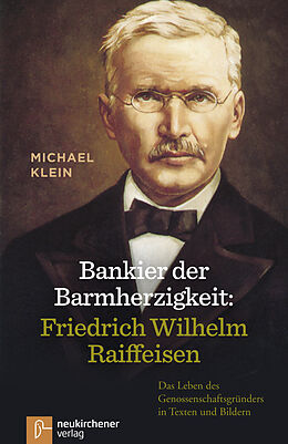 Fester Einband Bankier der Barmherzigkeit: Friedrich Wilhelm Raiffeisen von Michael Klein