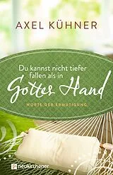 Fester Einband Du kannst nicht tiefer fallen als in Gottes Hand von Axel Kühner
