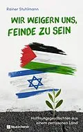 E-Book (epub) Wir weigern uns, Feinde zu sein von Rainer Stuhlmann