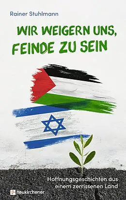 E-Book (epub) Wir weigern uns, Feinde zu sein von Rainer Stuhlmann