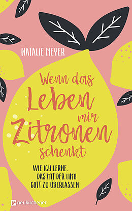 Kartonierter Einband Wenn das Leben mir Zitronen schenkt von Natalie Meyer