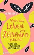 E-Book (epub) Wenn das Leben mir Zitronen schenkt von Natalie Meyer