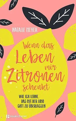 E-Book (epub) Wenn das Leben mir Zitronen schenkt von Natalie Meyer