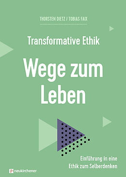 Fester Einband Transformative Ethik - Wege zum Leben von Thorsten Dietz, Tobias Faix