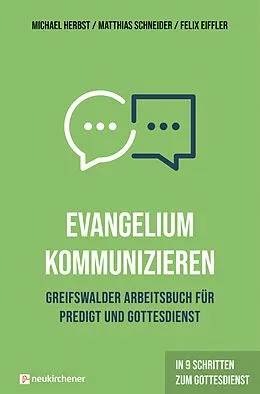 E-Book (epub) Evangelium kommunizieren - Greifswalder Arbeitsbuch für Predigt und Gottesdienst von Michael Herbst, Matthias Schneider, Felix Eiffler