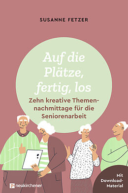 Kartonierter Einband Auf die Plätze, fertig, los: Zehn kreative Themennachmittage für die Seniorenarbeit von Susanne Fetzer