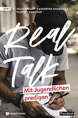 Kartonierter Einband Real Talk - Mit Jugendlichen predigen von Felix Eiffler, Katharina Haubold, Florian Karcher