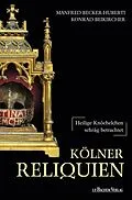 E-Book (epub) Kölner Reliquien von Manfed Becker-Huberti, Konrad Beikircher