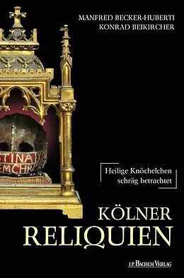E-Book (epub) Kölner Reliquien von Manfed Becker-Huberti, Konrad Beikircher