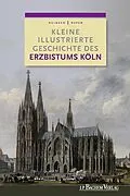 E-Book (pdf) Kleine illustrierte Geschichte des Erzbistums Köln von Joachim Oepen, Ulrich Helbach
