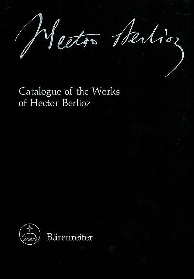 Hector Berlioz. New Edition of the Complete Works / Catalogue of the Works of Hector Berlioz