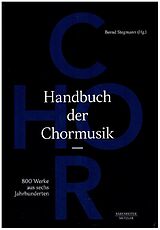 Fester Einband Handbuch der Chormusik -800 Werke aus sechs Jahrhunderten- von Bernd Stegmann
