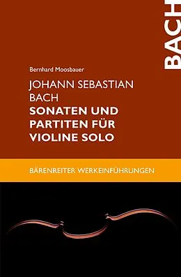 E-Book (pdf) Johann Sebastian Bach. Sonaten und Partiten für Violine solo von Bernhard Moosbauer