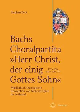 E-Book (pdf) Bachs Choralpartita "Herr Christ, der einig Gottes Sohn" BWV 1176 (BWV Anh. 77) von Stephan Beck