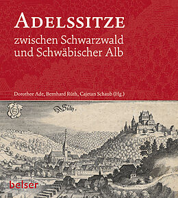 Fester Einband Adelssitze zwischen Schwarzwald und Schwäbischer Alb von Dorothee Ade (Hg.), Bernhard Rüth (Hg.), Schaub (Hg.), Cajetan