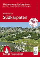 Kartonierter Einband ROTHER Wanderführer Rumänien: Südkarpaten. 63 Wanderungen und Mehrtagestouren durch die Berglandschaften Siebenbürgens von Brigitta Gabriela Hannover Moser