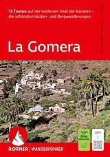 Kartonierter Einband ROTHER Wanderführer La Gomera. 73 Touren auf der wildesten Insel der Kanaren - die schönsten Küsten- und Bergwanderungen von Klaus Wolfsperger, Annette Wolfsperger